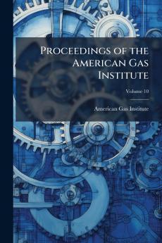 Proceedings of the American Gas Institute; Volume 10