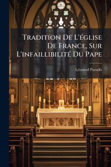 Tradition De L'église De France Sur L'infaillibilité Du Pape