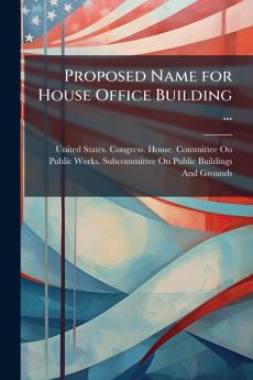 Proposed Name for House Office Building ...