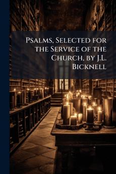 Psalms Selected for the Service of the Church by J.L. Bicknell