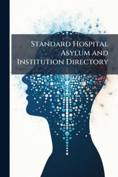 Standard Hospital Asylum and Institution Directory