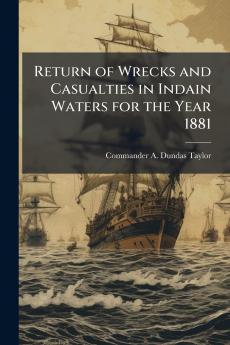Return of Wrecks and Casualties in Indain Waters for the Year 1881