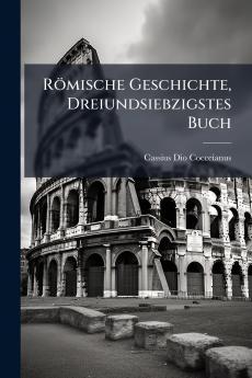 Römische Geschichte Dreiundsiebzigstes Buch