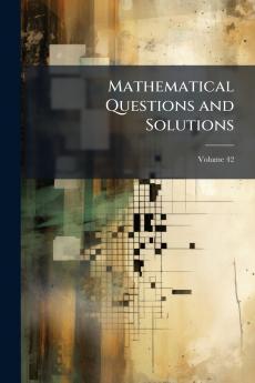 Mathematical Questions and Solutions; Volume 42