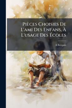 Pièces Choisies De L'ami Des Enfans À L'usage Des Écoles