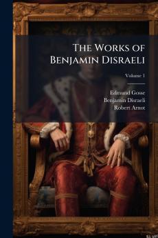 The Works of Benjamin Disraeli