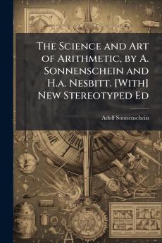 The Science and Art of Arithmetic by A. Sonnenschein and H.a. Nesbitt. [With] New Stereotyped Ed