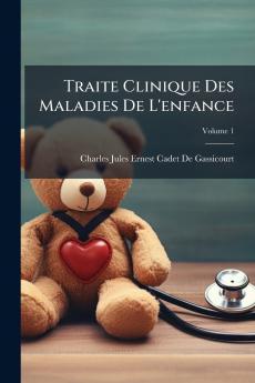 Traite Clinique Des Maladies De L'enfance; Volume 1