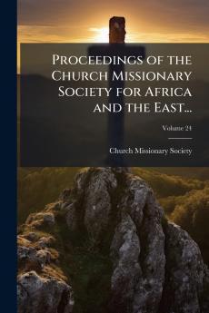 Proceedings of the Church Missionary Society for Africa and the East...; Volume 24