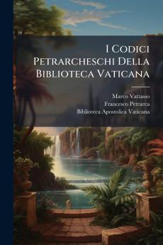 I Codici Petrarcheschi Della Biblioteca Vaticana