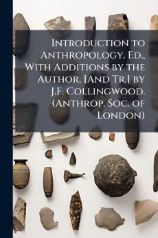 Introduction to Anthropology. Ed. With Additions by the Author [And Tr.] by J.F. Collingwood. (Anthrop. Soc. of London)