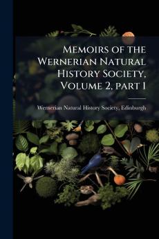 Memoirs of the Wernerian Natural History Society Volume 2 part 1