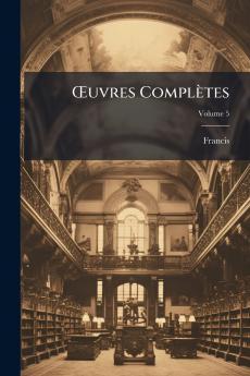 Œuvres Complètes; Volume 5