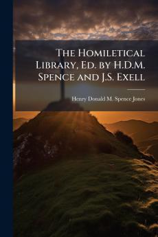 The Homiletical Library Ed. by H.D.M. Spence and J.S. Exell