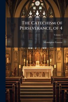 The Catechism of Perseverance of 4; Volume 3