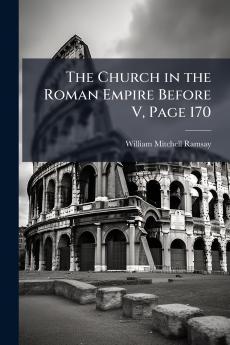The Church in the Roman Empire Before V Page 170