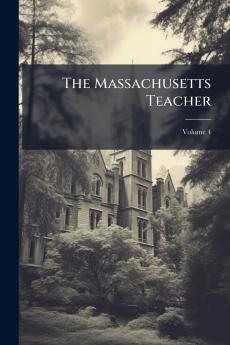 The Massachusetts Teacher; Volume 4