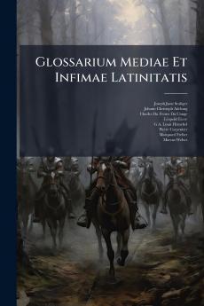 Glossarium Mediae Et Infimae Latinitatis