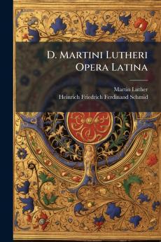 D. Martini Lutheri Opera Latina
