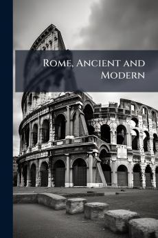 Rome Ancient and Modern
