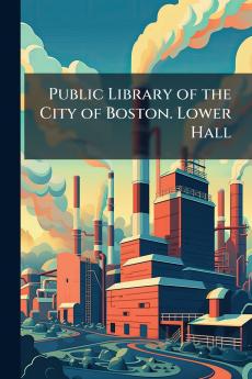 Public Library of the City of Boston. Lower Hall