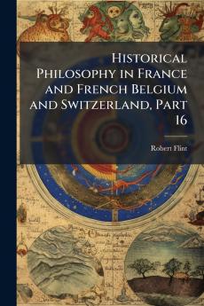 Historical Philosophy in France and French Belgium and Switzerland Part 16