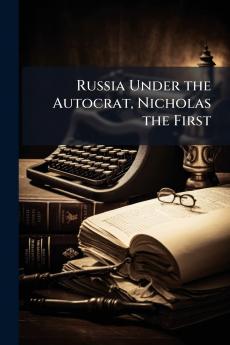 Russia Under the Autocrat Nicholas the First