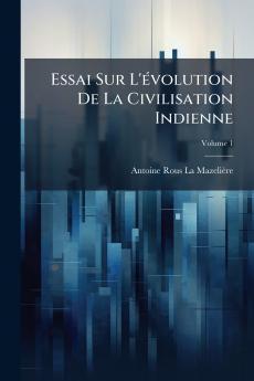 Essai Sur L'évolution De La Civilisation Indienne; Volume 1