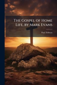 The Gospel of Home Life by Mark Evans