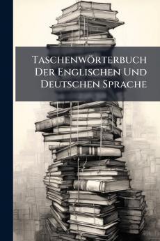 Taschenwörterbuch Der Englischen Und Deutschen Sprache