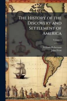The History of the Discovery and Settlement of America; Volume 1
