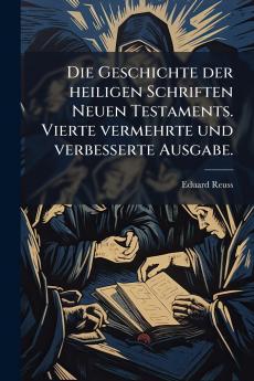 Die Geschichte der heiligen Schriften Neuen Testaments. Vierte vermehrte und verbesserte Ausgabe.