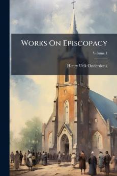 Works On Episcopacy; Volume 1