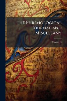The Phrenological Journal and Miscellany; Volume 16