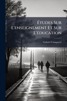 Études Sur L'enseignement Et Sur L'éducation