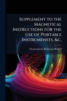 Supplement to the Magnetical Instructions for the Use of Portable Instrumensts &c