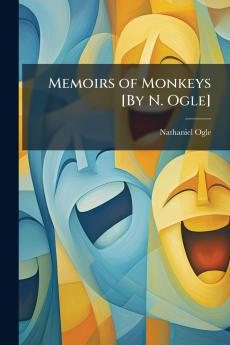 Memoirs of Monkeys [By N. Ogle]