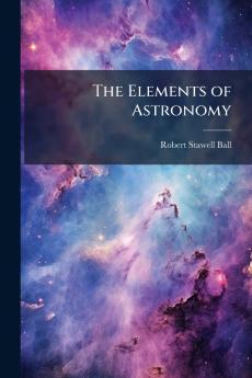 The Elements of Astronomy