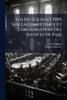 Loi Du 12 Juillet 1905 Sur La Compétence Et L'organisation Des Justices De Paix