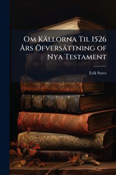 Om Källorna Til 1526 Års Öfversättning of Nya Testament