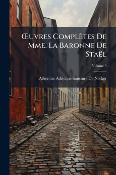 Œuvres Complètes De Mme. La Baronne De Staël; Volume 9