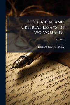 Historical and Critical Essays. in Two Volumes.; Volume I
