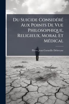 Du Suicide Considéré Aux Points De Vue Philosophique Religieux Moral Et Médical