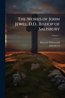 The Works of John Jewel D.D. Bishop of Salisbury; Volume 7