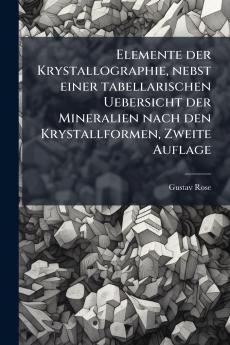 Elemente der Krystallographie nebst einer tabellarischen Uebersicht der Mineralien nach den Krystallformen Zweite Auflage