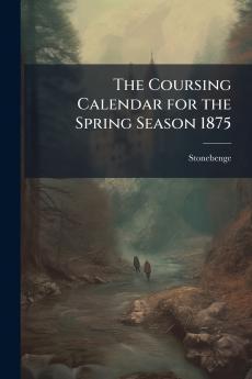 The Coursing Calendar for the Spring Season 1875