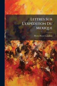 Lettres Sur L'expédition Du Mexique