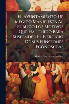 El Ayuntamiento De Mégico Manifiesta Al Público Los Motivos Que Ha Tenido Para Suspender El Ejercicio De Sus Funciones Económicas