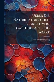 Ueber Die Naturhistorischen Begriffe Von Gattung Art Und Abart