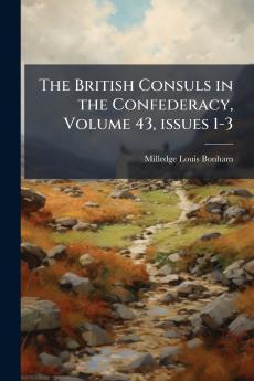 The British Consuls in the Confederacy Volume 43 issues 1-3
